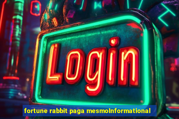 fortune rabbit paga mesmoInformational